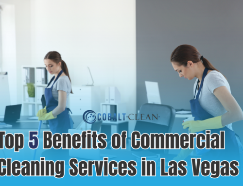 Top 5 Benefits of Commercial Cleaning in Las Vegas