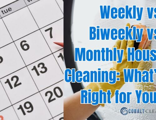 Weekly vs. Biweekly vs. Monthly House Cleaning: What’s Right for You?